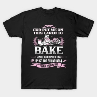 God Put Me on this earth to bake T-Shirt